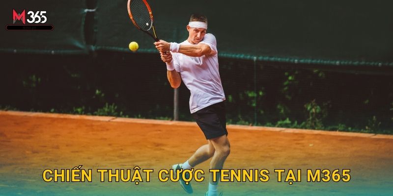 Đỉnh Cao Cá Cược Quần Vợt M365 ATP WTA 3 Chiến Thuật Cược Tennis Tại M365
