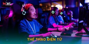 Bùng Nổ Thể Thao Điện Tử M365 CS2 LOL Valorant