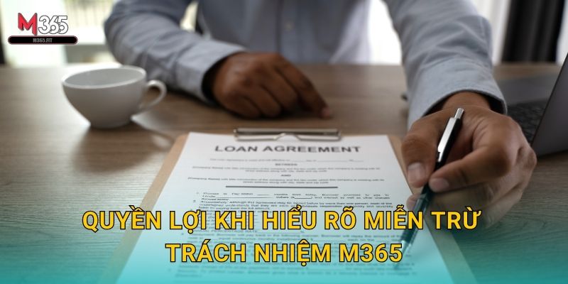 Quyền Lợi Khi Hiểu Rõ Miễn Trừ Trách Nhiệm M365