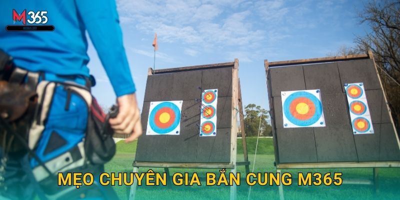 Mẹo Chuyên Gia Bắn Cung M365