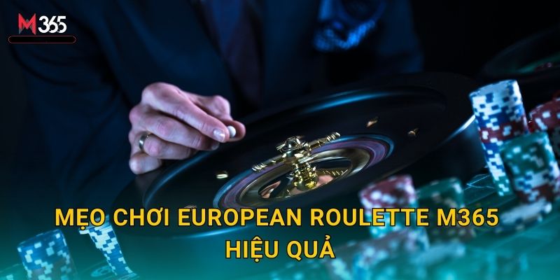 Chinh Phục European Roulette M365 Với Tỷ Lệ Thắng Cao 3 Mẹo Chơi European Roulette M365 Hiệu Quả