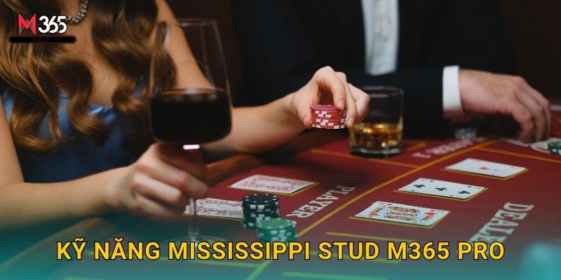 Nắm Bắt Cơ Hội Mississippi Stud M365 Lớn 3 Kỹ Năng Mississippi Stud M365 Pro