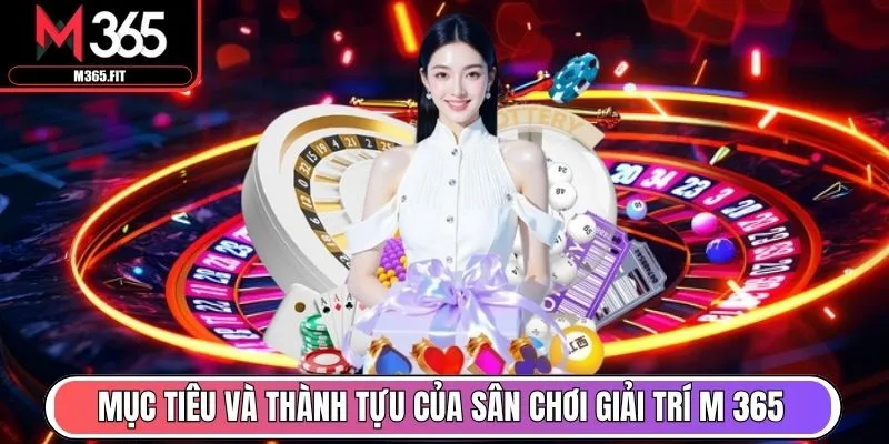 Trang chủ 24 Mục tiêu và thành tựu của sân chơi giải trí M 365